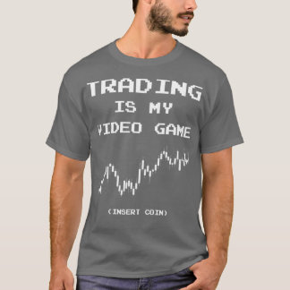 Trading Is My Video Game Insert Coin 1 T-Shirt