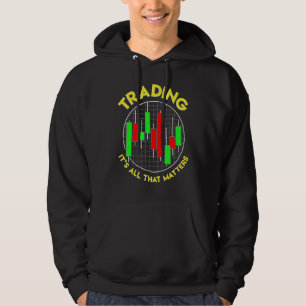 Trading, It's All That Matters Stock Trader Invest Hoodie