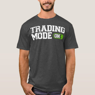 Trading Mode On Stock Market Investing Day T-Shirt