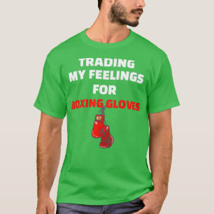 Trading My Feelings For Boxing Gloves 1 T-Shirt