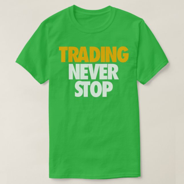 TRADING NEVER STOP T-Shirt (Design Front)