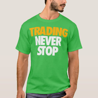 TRADING NEVER STOP T-Shirt