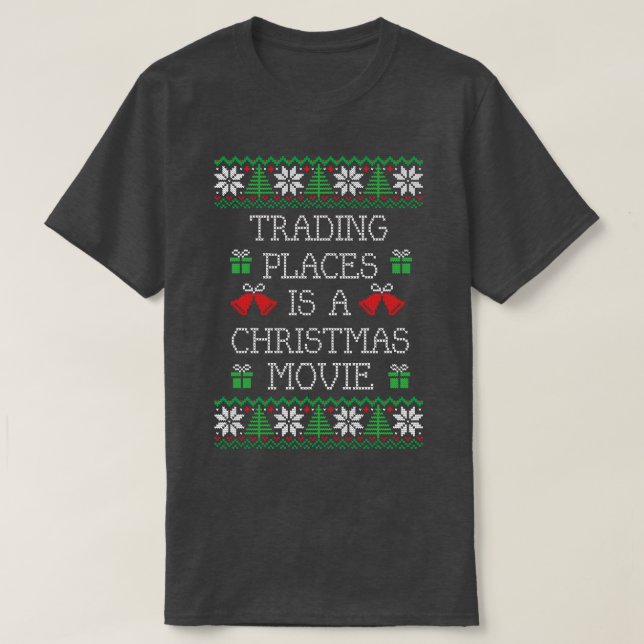 Trading Places is a Christmas movie T-Shirt (Design Front)