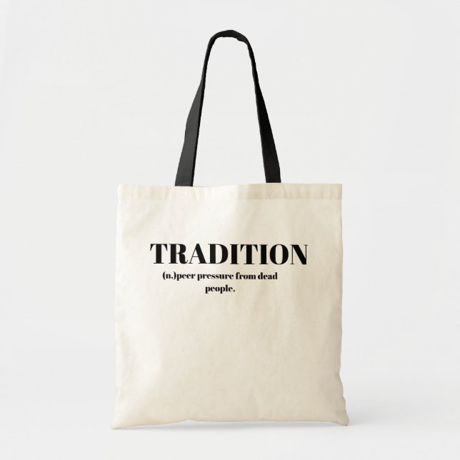 Tradition; Peer Pressure From Dead People Funny Tote Bag (Front)