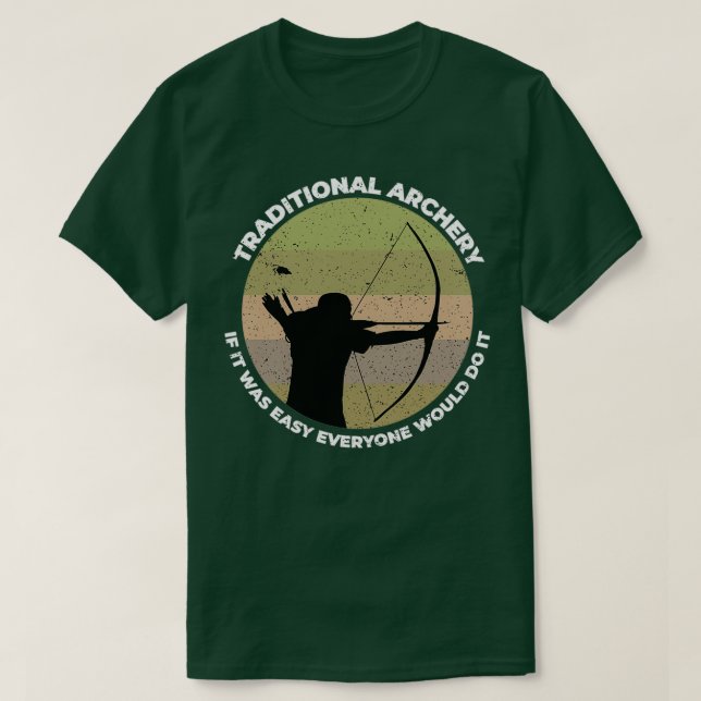 Traditional Archery If It Was Easy Everyone Would  T-Shirt (Design Front)