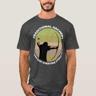 Traditional Archery Vintage Trad Bow If It Was Eas T-Shirt