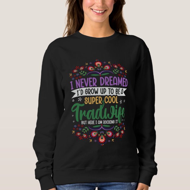Tradwife Proud Trad Wives Sweatshirt (Front)