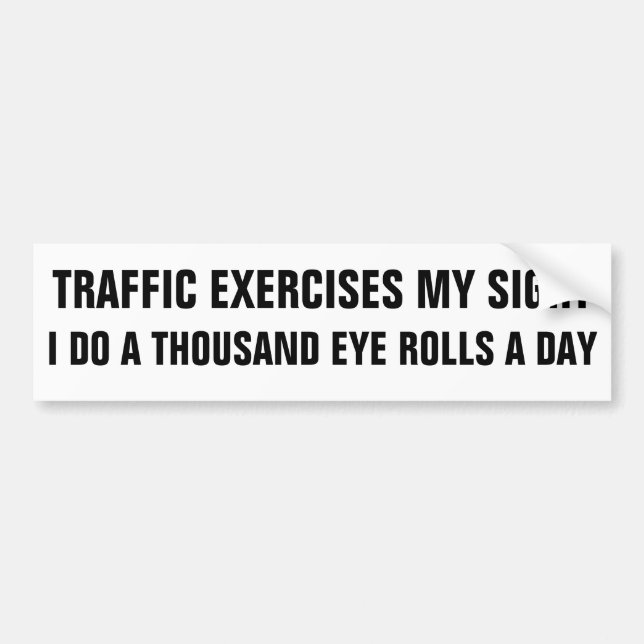 Traffic Exercise A Thousand Eye Rolls Bumper Sticker (Front)