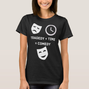 Tragedy + Time Comedy Funny Theatre Drama Nerd Mas T-Shirt