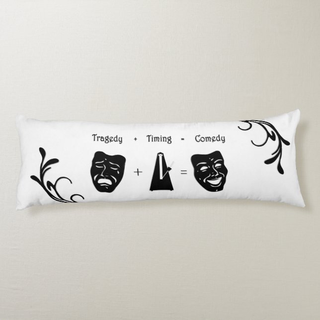 Tragedy + Timing Equals Comedy Theatre Body Cushion (Back)