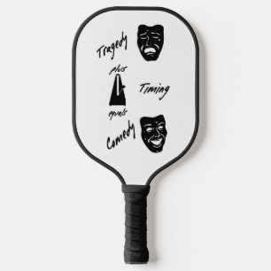 Tragedy + Timing Equals Comedy Theatre Pickleball Paddle
