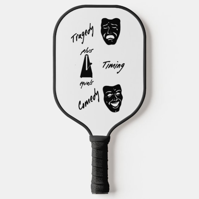 Tragedy + Timing Equals Comedy Theatre  Pickleball Paddle (Front)