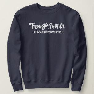 Traigo Sueter, Making Mum Proud, Spanglish Sweatshirt