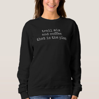 Trail mix and coffee sweatshirt