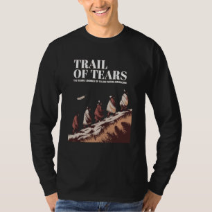 Trail Of Tears The Deadly Journey Of Native Americ T-Shirt