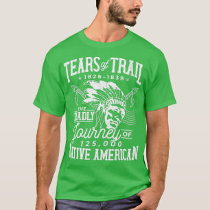 Trail Of Tears The Deadly Journey Of Native Americ T-Shirt