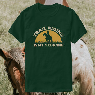 Trail Riding Is My Medicine   Horse Riding T-Shirt