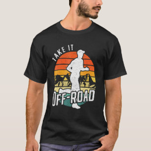 Trail Runner Ultra Marathon Running Take It Off Ro T-Shirt