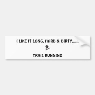 trail runners, I LIKE IT LONG, HARD & DIRTY....... Bumper Sticker