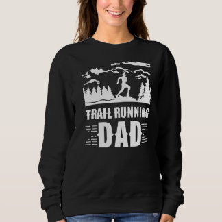 Trail Running Dad Runner Run Trails Father Daddy P Sweatshirt