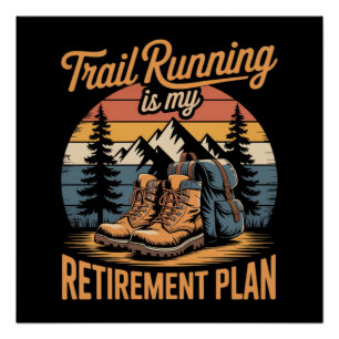 Trail Running is My Retirement Plan Poster