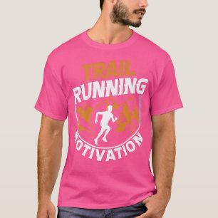 Trail Running Motivation Run Mountains Runner Gift T-Shirt