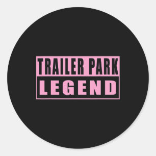 Trailer Park Legend Funny 1  Classic Round Sticker