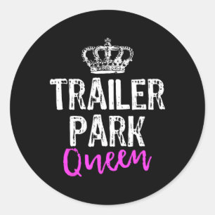 Trailer Park Queen Funny Redneck Camping Gift Chri Classic Round Sticker