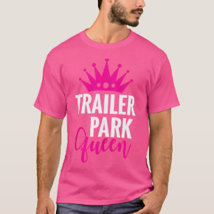 Trailer Park Queen Funny Redneck Camping Gift Chri T-Shirt