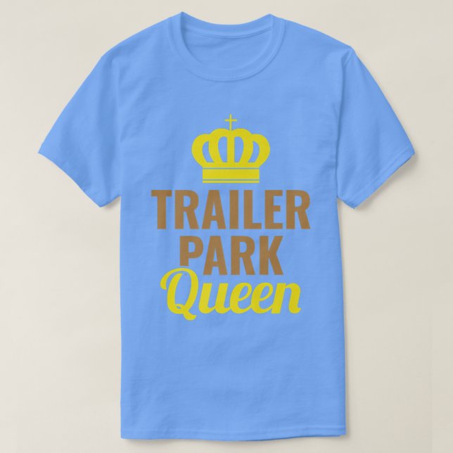 Trailer Park Queen Mobile Home Camping Truck2722 T-Shirt (Design Front)