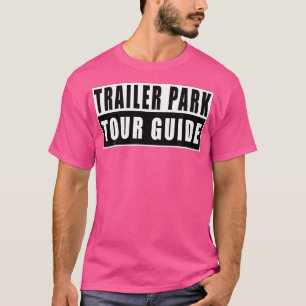 Trailer Park Tour Guide Funny T-Shirt