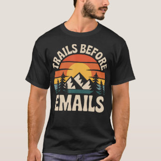 Trails Before Emails Funny T-Shirt