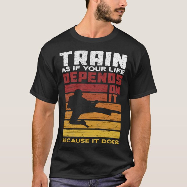 Train As If Your Life Depends On It Because It Doe T-Shirt (Front)