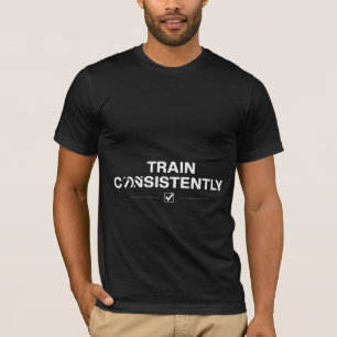Train Consistently Gym Motivation Shirt Discipli