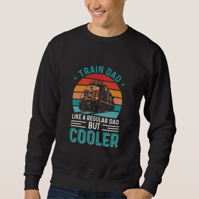TRAIN DAD LIKE A REGULAR DAD BUT COOLER SWEATSHIRT (Front)