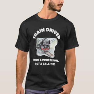 Train Driver Is Not A Profession  But A Calling Tr T-Shirt