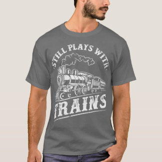 Train Driver Railroad Locomotive Still Plays With  T-Shirt