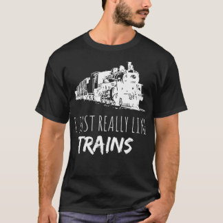 Train Enthusiast Locomotive I Just Really Like Tra T-Shirt
