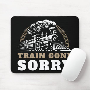 Train Gone Sorry Mouse Pad