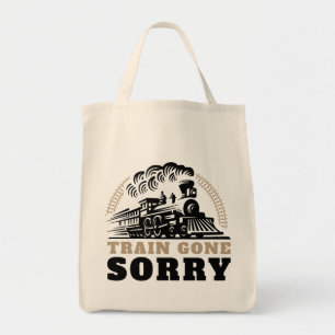 Train Gone Sorry Tote Bag