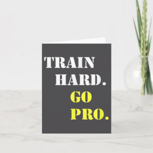 Train Hard And Go Pro - Training - Srt - Gym - Mot Card