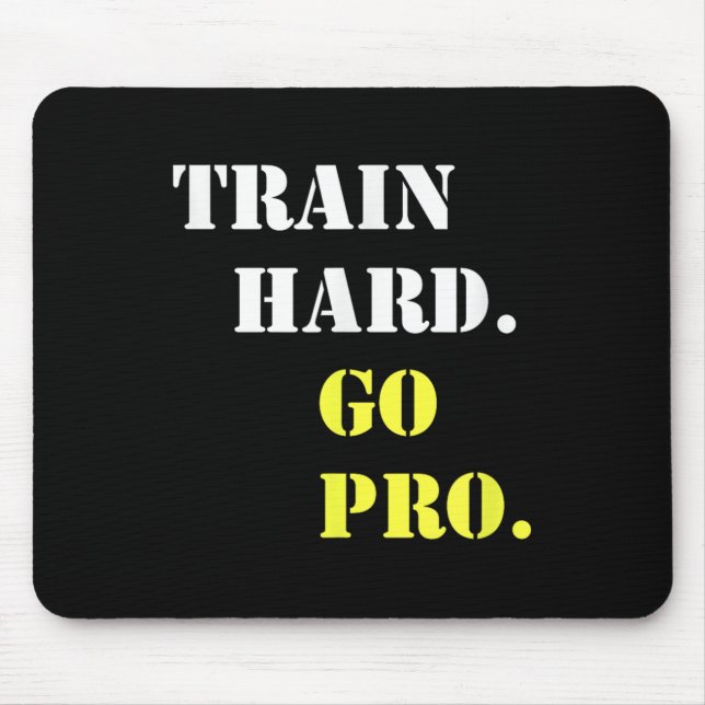 Train Hard And Go Pro - Training - Srt - Gym - Mot Mouse Pad (Front)