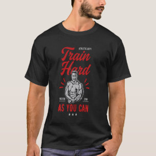 Train Hard As You Can T-Shirt