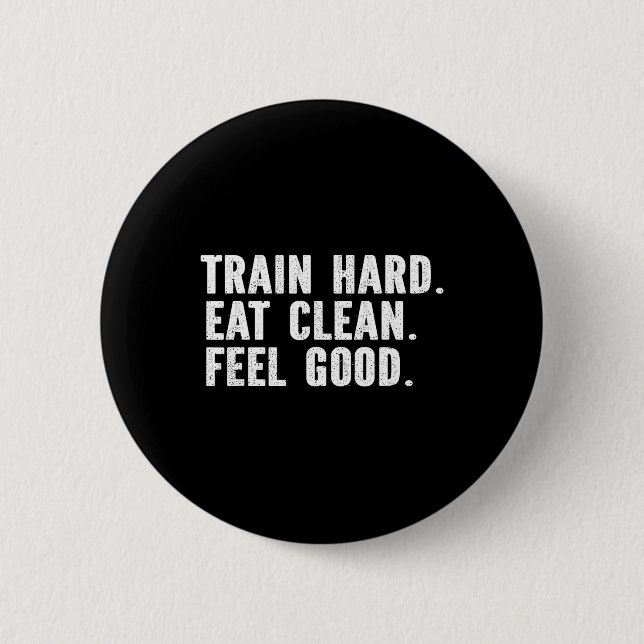 Train Hard Eat Clean Feel Good - Bodybuilding Fitn 6 Cm Round Badge (Front)