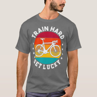 Train hard get lucky biker with quote MTB T-Shirt