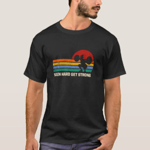 Train Hard Get Strong Workout Sayings Gym Quotes F T-Shirt