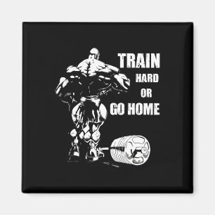 Train Hard Or Go Home Swole Bodybuil Magnet