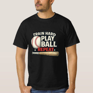 Train Hard Play Ball Repeat Baseball T-Shirt   Bas