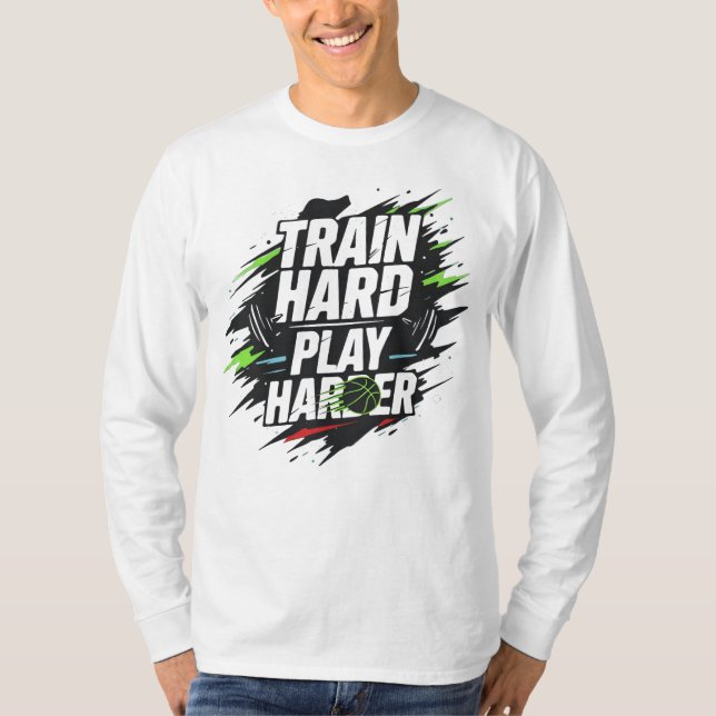 Train Hard Play Harder Basketball T-Shirt (Front)