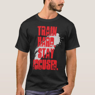 Train hard Stay focused / Gym Bodybuilding Fitness T-Shirt